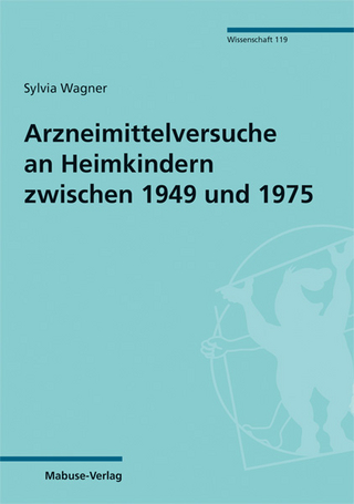 Arzneimittelversuche an Heimkindern zwischen 1949 und 1975 (Mabuse-Verlag Wissenschaft 119): Dissertationsschrift