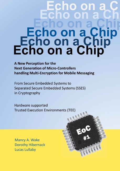 Echo on a Chip - Secure Embedded Systems in Cryptography - Mancy A. Wake, Dorothy Hibernack, Lucas Lullaby
