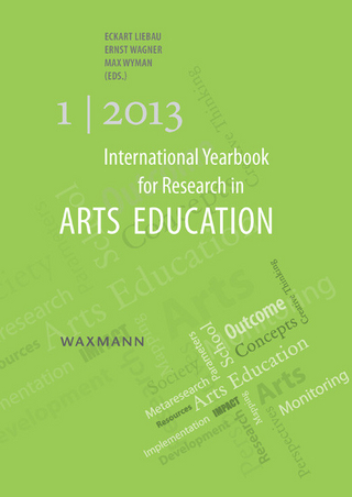 International Yearbook for Research in Arts Education 1/2013 - Eckart Liebau; Ernst Wagner; Max Wyman