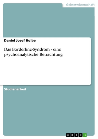 Das Borderline-Syndrom - eine psychoanalytische Betrachtung - Daniel Josef Holbe