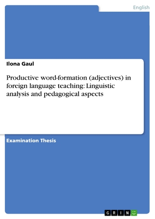 Productive word-formation (adjectives) in foreign language teaching: Linguistic analysis and pedagogical aspects - Ilona Gaul