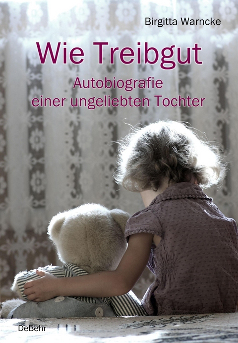 Wie Treibgut - Autobiografie einer ungeliebten Tochter - Birgitta Warncke