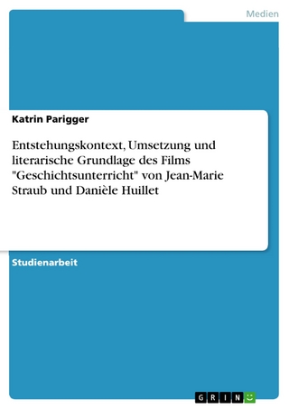 Entstehungskontext, Umsetzung und literarische Grundlage des Films 'Geschichtsunterricht' von Jean-Marie Straub und Danièle Huillet - Katrin Parigger