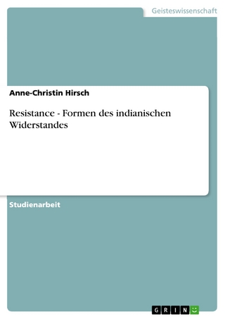 Resistance - Formen des indianischen Widerstandes - Anne-Christin Hirsch