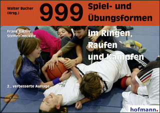 999 Spiel- und Übungsformen im Ringen, Raufen und Kämpfen - Walter Bucher; Frank Bächle; Steffen Heckele