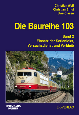 Die Baureihe 103 - Christian Wolf; Christian Ernst; Uwe Clasen