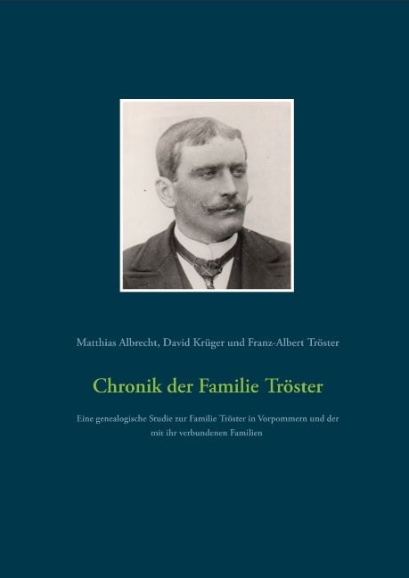 Chronik der Familie Tröster - Matthias Albrecht, David Krüger, Franz-Albert Tröster