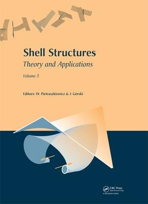 Shell Structures: Theory and Applications - Jaroslaw Gorski; Wojciech Pietraszkiewicz