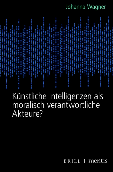 Künstliche Intelligenzen als moralisch verantwortliche Akteure? - Johanna Wagner