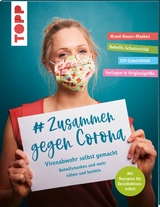 # Zusammen gegen Corona: Virenabwehr selbst gemacht - Behelfsmasken und mehr nähen und basteln -  Frechverlag