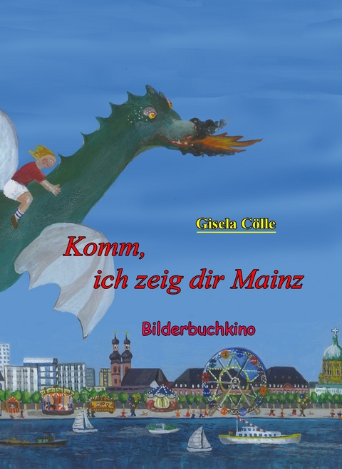 Komm, ich zeig dir Mainz. Bilderbuchkino - Gisela Cölle