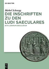 Die Inschriften zu den Ludi saeculares - Bärbel Schnegg
