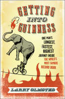Getting into Guinness: One man's longest, fastest, highest journey inside the world's most famous record book - Larry Olmsted