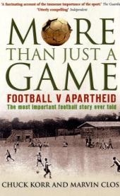 More Than Just a Game: Football v Apartheid - Marvin Close; Prof. Chuck Korr