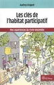 Les clefs de l'habitat participatif : mes expériences du vivre-ensemble - Audrey Gicquel