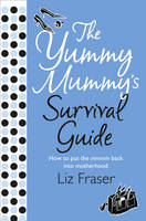 Yummy Mummy's Survival Guide - Liz Fraser