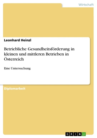 Betriebliche Gesundheitsförderung in kleinen und mittleren Betrieben in Österreich - Leonhard Heinzl