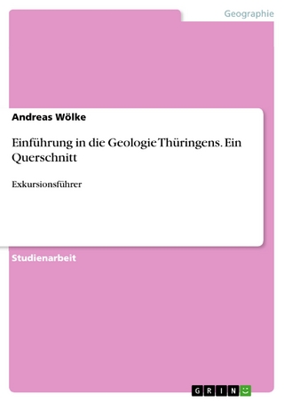 Einführung in die Geologie Thüringens. Ein Querschnitt - Andreas Wölke