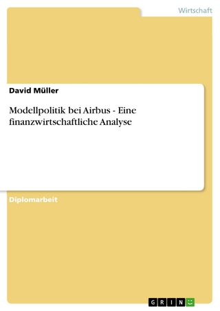 Modellpolitik bei Airbus - Eine finanzwirtschaftliche Analyse - David Müller