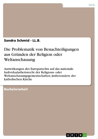 Die Problematik von Benachteiligungen aus Gründen der Religion oder Weltanschauung - Sandra Schmid - LL.B.