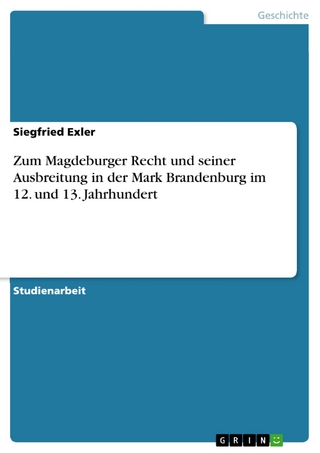 Zum Magdeburger Recht und seiner Ausbreitung in der Mark Brandenburg im 12. und 13. Jahrhundert - Siegfried Exler