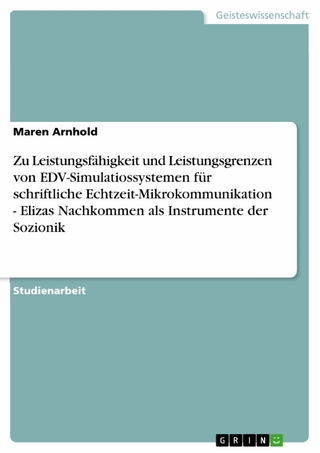 Zu Leistungsfähigkeit und Leistungsgrenzen von EDV-Simulatiossystemen für schriftliche Echtzeit-Mikrokommunikation  -  Elizas Nachkommen als Instrumente der Sozionik - Maren Arnhold