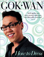 How to Dress: Your Complete Style Guide for Every Occasion - Gok Wan