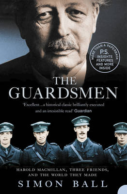 Guardsmen: Harold Macmillan, Three Friends and the World they Made - Simon Ball