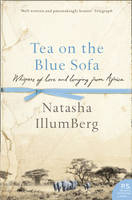 Tea on the Blue Sofa: Whispers of Love and Longing from Africa - Natasha Illum Berg