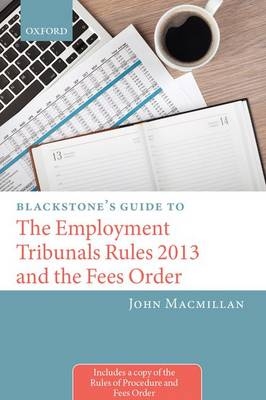 Blackstone's Guide to the Employment Tribunals Rules 2013 and the Fees Order - John MacMillan