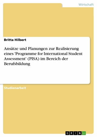 Ansätze und Planungen zur Realisierung eines 'Programme for International Student Assessment' (PISA) im Bereich der Berufsbildung - Britta Hilbert