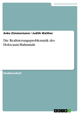 Die Realisierungsproblematik des Holocaust-Mahnmals - Anke Zimmermann; Judith Walther