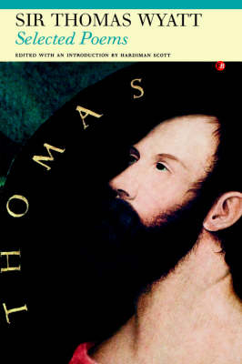 Selected Poems of Sir Thomas Wyatt - Sir Thomas Wyatt; Hardiman Scott