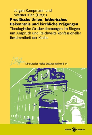 Preußische Union, lutherisches Bekenntnis und kirchliche Prägungen - Jürgen Kampmann; Werner Klän