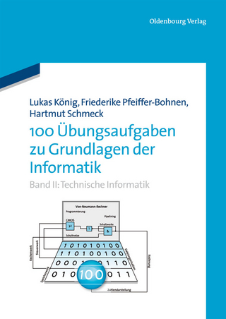 100 Übungsaufgaben zu Grundlagen der Informatik - Friederike Pfeiffer-Bohnen; Hartmut Schmeck