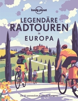 Lonely Planet Legendäre Radtouren in Europa - Lonely Planet