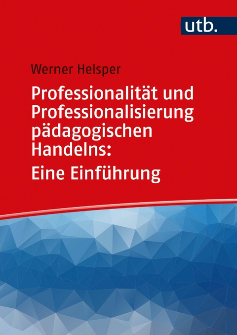 Professionalität und Professionalisierung pädagogischen Handelns: Eine Einführung - Werner Helsper