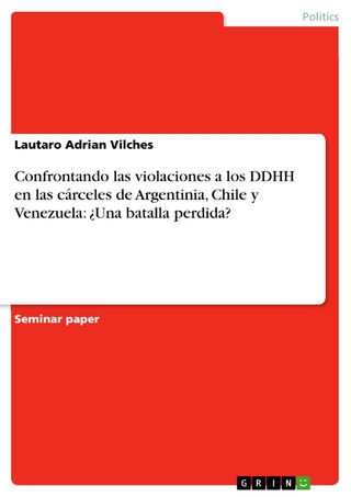 Confrontando las violaciones a los DDHH en las cárceles de Argentinia, Chile y Venezuela: ¿Una batalla perdida? - Lautaro Adrian Vilches