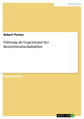 Führung als Gegenstand der Betriebswirtschaftslehre - Robert Pomes
