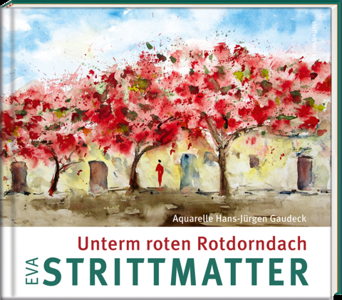 Unterm roten Rotdorndach - Eva Strittmatter