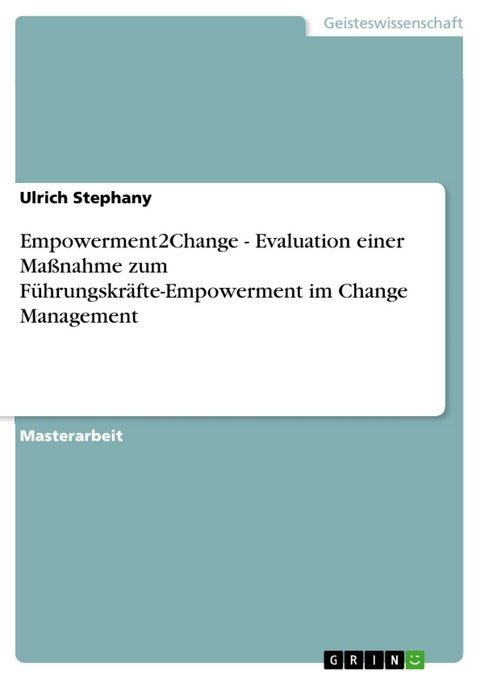 Empowerment2Change - Evaluation einer Maßnahme zum  Führungskräfte-Empowerment im  Change Management - Ulrich Stephany