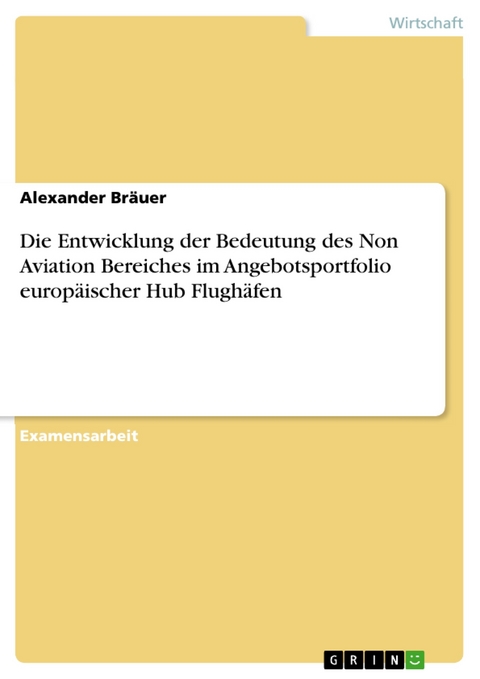 Die Entwicklung der Bedeutung des Non Aviation Bereiches im Angebotsportfolio europäischer Hub Flughäfen - Alexander Bräuer