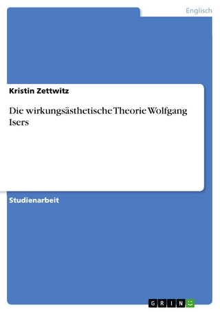 Die wirkungsästhetische Theorie Wolfgang Isers - Kristin Zettwitz