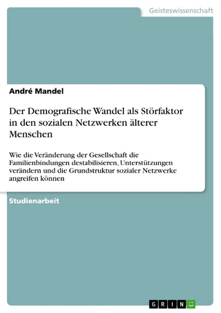 Der Demografische Wandel als Störfaktor in den sozialen Netzwerken älterer Menschen - André Mandel