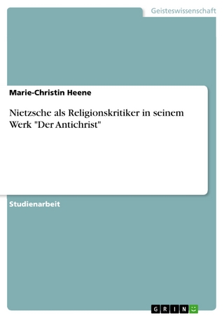 Nietzsche als Religionskritiker in seinem Werk 'Der Antichrist' - Marie-Christin Heene