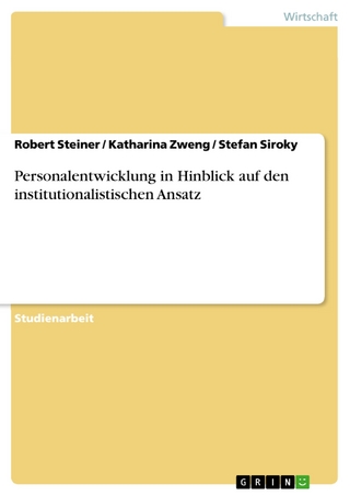 Personalentwicklung in Hinblick auf den institutionalistischen Ansatz - Robert Steiner; Katharina Zweng; Stefan Siroky