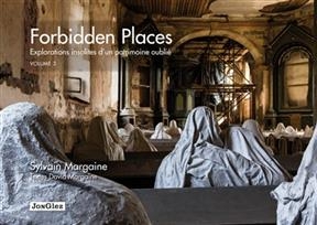 Forbidden places : explorations insolites d'un patrimoine oublié. Vol. 3 - Sylvain Margaine; David Margaine