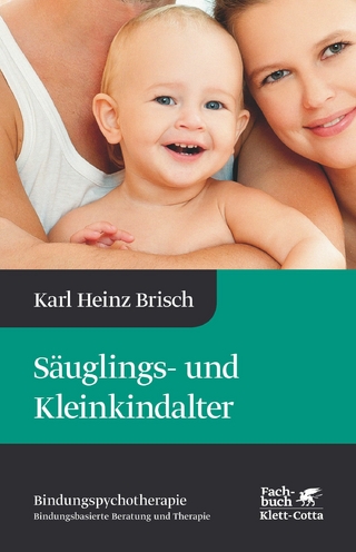 Säuglings- und Kleinkindalter (Bindungspsychotherapie) - Karl Heinz Brisch