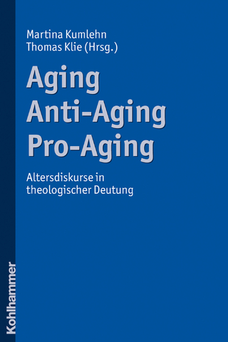 Aging - Anti-Aging - Pro-Aging - Martina Kumlehn; Thomas Klie