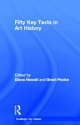 Fifty Key Texts in Art History Diana Newall Editor
